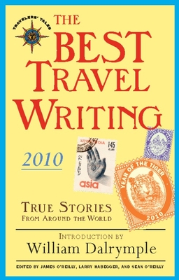 The Best Travel Writing: True Stories from Around the World - O'Reilly, James (Editor), and Habegger, Larry (Editor), and O'Reilly, Sean (Editor)