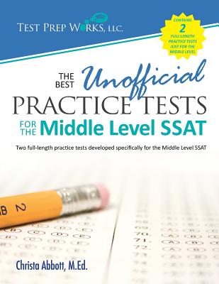 The Best Unofficial Practice Tests for the Middle Level SSAT - Abbott M Ed, Christa B