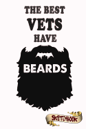 The Best Vets Have Beards Sketchbook: Journal, Drawing and Notebook Gift for Bearded Veterinarian, Vet Tech, Doctor