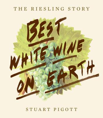 The Best White Wine on Earth: The Riesling Story - Pigott, Stuart