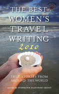 The Best Women's Travel Writing: True Stories from Around the World