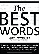 The Best Words: More Than 200 of the Most Excellent, Most Desirable, Most Suitable, Most Satisfying Words