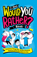 The Best Would You Rather? Book: Hundreds of Funny, Silly, and Brain-Bending Question-And-Answer Games for Kids
