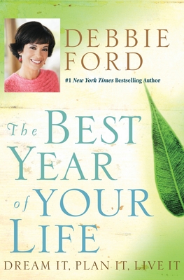 The Best Year of Your Life: Dream It, Plan It, Live It - Ford, Debbie
