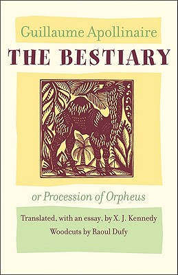 The Bestiary, or Procession of Orpheus - Apollinaire, Guillaume, and Kennedy, X. J. (Translated by)