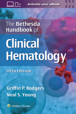The Bethesda Handbook of Clinical Hematology - RODGERS, GRIFFIN, and YOUNG, NEAL STUART