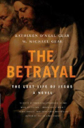 The Betrayal: The Lost Life of Jesus - O'Neal Gear, Kathleen, and Gear, W Michael