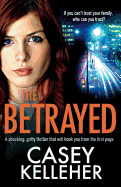 The Betrayed: A Shocking, Gritty Thriller That Will Hook You from the First Page