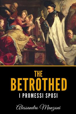 The Betrothed: I Promessi Sposi - Manzoni, Alessandro