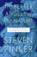 The Better Angels of Our Nature: The Decline of Violence In History And Its Causes