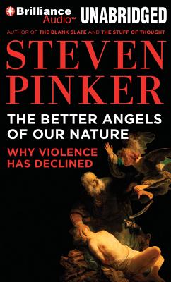 The Better Angels of Our Nature: Why Violence Has Declined - Pinker, Steven, and Morey, Arthur (Read by)
