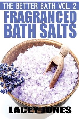 The Better Bath vol. 2: Fragranced Bath Salts - Jones, Lacey