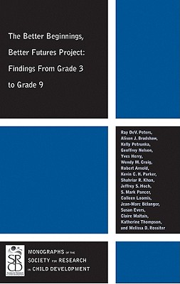 The Better Beginnings, Better Futures Project: Findings from Grade 3 to Grade 9 - Peters, Ray DeV., and Bradshaw, Alison J., and Petrunka, Kelly