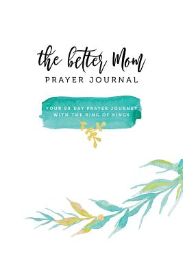 The Better Mom Prayer Journal - Schwenk, Ruth