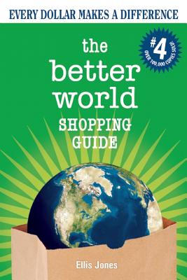 The Better World Shopping Guide: Every Dollar Makes a Difference - Jones, Ellis