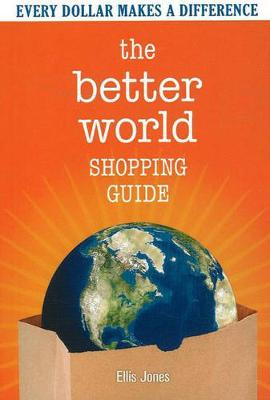 The Better World Shopping Guide: How Every Dollar Can Make a Difference - Jones, Ellis