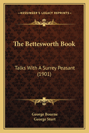 The Bettesworth Book: Talks with a Surrey Peasant (1901)