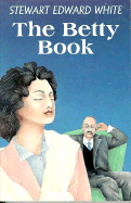 The Betty Book - White, Stewart Edward