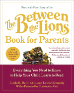 The Between the Lions (R) Book for Parents: Everything You Need to Know to Help Your Child Learn to Read