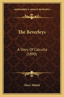 The Beverleys: A Story of Calcutta (1890) - Abbott, Mary