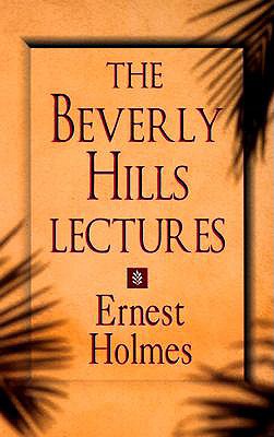 The Beverly Hills Lectures on Spiritual Science - Holmes, Ernest