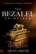 The Bezalel Principle: Be Empowered to Surpass Your Natural Limitations