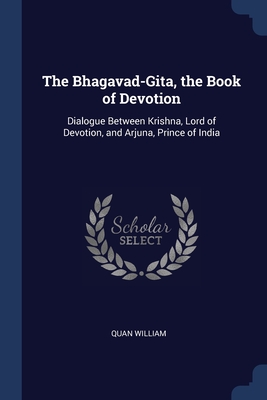 The Bhagavad-Gita, the Book of Devotion: Dialogue Between Krishna, Lord ...