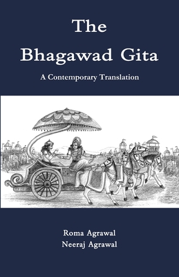The Bhagawad Gita: A Contemporary Translation - Agrawal, Neeraj, and Agrawal, Roma