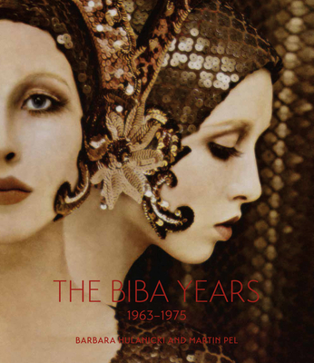 The Biba Years: 1963-1975 - Hulanicki, Barbara, and Pel, Martin