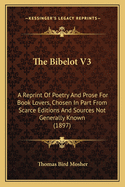 The Bibelot V3: A Reprint of Poetry and Prose for Book Lovers, Chosen in Part from Scarce Editions and Sources Not Generally Known (1897)