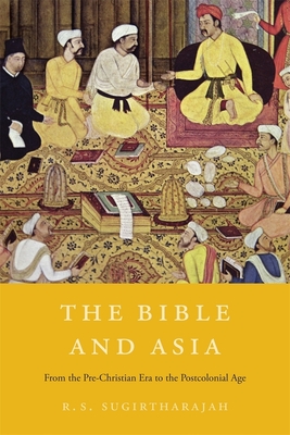 The Bible and Asia: From the Pre-Christian Era to the Postcolonial Age - Sugirtharajah, R S