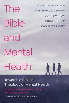 The Bible and Mental Health: Towards a Biblical Theology of Mental Health - Cook, Christopher C.H. (Editor), and Hamley, Isabelle (Editor), and Brueggemann, Walter (Contributions by)