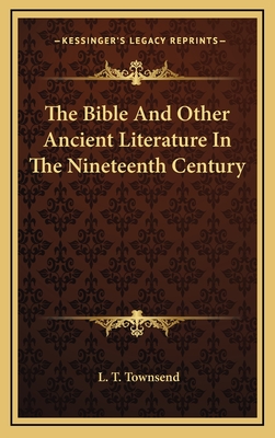 The Bible and Other Ancient Literature in the Nineteenth Century - Townsend, Luther Tracy