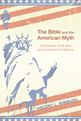 The Bible and the American Myth - Wimbush, Vincent L (Editor)