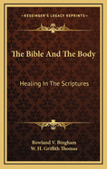 The Bible and the body : healing in the scriptures.