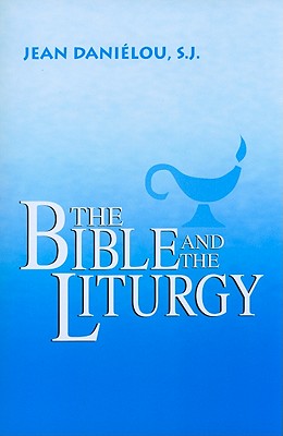 The Bible and the Liturgy - Daniélou, Jean