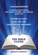 The Bible Clicks, Avatar Edition, A Creative Devotional for Teens, Tweens, and Families, Book Two: Stories of Faith, Hope, and Love from the New Testament