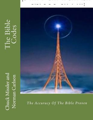The Bible Codes: The Accuracy Of The Bible Proven - Carlson, Norman E, and Missler, Chuck