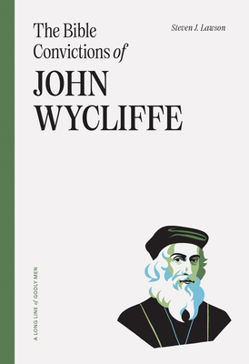 The Bible Convictions of John Wycliffe - Lawson, Steven J