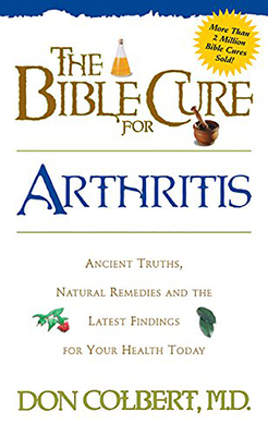 The Bible Cure for Arthritis: Ancient Truths, Natural Remedies and the Latest Findings for Your Health Today - Colbert, Don, M D