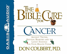 The Bible Cure for Cancer: Ancient Truths, Natural Remedies and the Latest Findings for Your Health Today