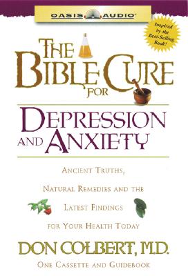 The Bible Cure for Depression and Anxiety: Ancient Truths, Natural Remedies and the Latest Findings for Your Health Today - Colbert, Don, M D, and Hiller, Steve (Narrator)