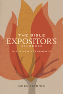 The Bible Expositor's Handbook: Old & New Testaments