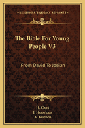 The Bible for Young People V3: From David to Josiah