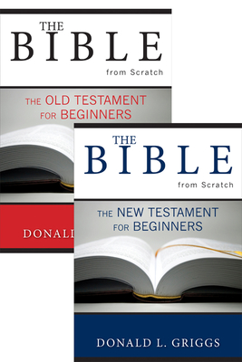 The Bible from Scratch, Two Volume Set: Old Testament for Beginners and New Testament for Beginners - Griggs, Donald L