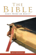 The Bible: God's Word or Man's? - Brodersen, Brian