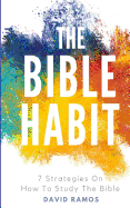 The Bible Habit: 7 Strategies on How to Study the Bible