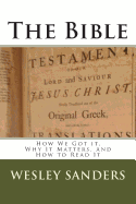 The Bible: How We Got It, Why It Matters, and How to Read It