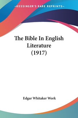 The Bible In English Literature (1917) - Work, Edgar Whitaker