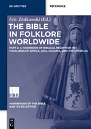 The Bible in Folklore Worldwide: A Handbook of Biblical Reception in Folklores of Africa, Asia, Oceania, and the Americas